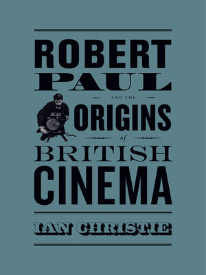 cover image of Robert Paul and the Origins of British Cinema